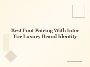 Elegant Font Pairings for Inter in Luxury Brand Identity