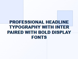 Professional Headline Typography with Inter and Bold Display Fonts