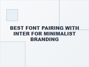 Elegant Font Pairings for Minimalist Branding with Inter