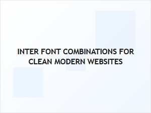 Clean Modern Typography with Inter Font Combinations