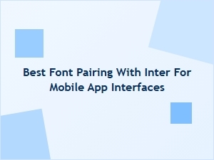 Best Font Pairings with Inter for Mobile App Interfaces