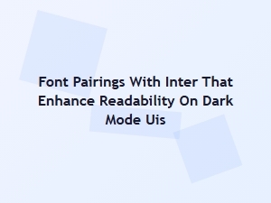 Best Font Pairings with Inter for Dark Mode Readability